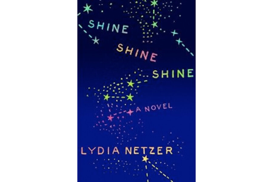 'Shine Shine Shine,' by Lydia Netzer - CSMonitor.com