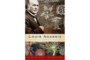 Louis Agassiz: Creator Of American Science - CSMonitor.com