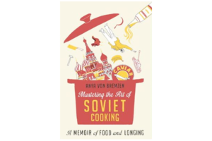 the art of soviet cooking the art of soviet cooking