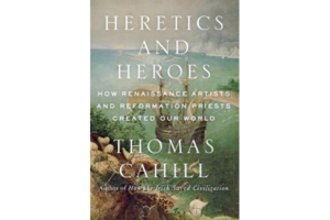 heretics and heroes by thomas cahill