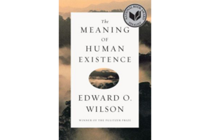 the meaning of human existence by edward o wilson