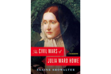 The Civil Wars Of Julia Ward Howe Tells Of A Woman S Struggle For Freedom Csmonitor Com