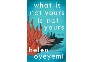 helen oyeyemi what is not yours