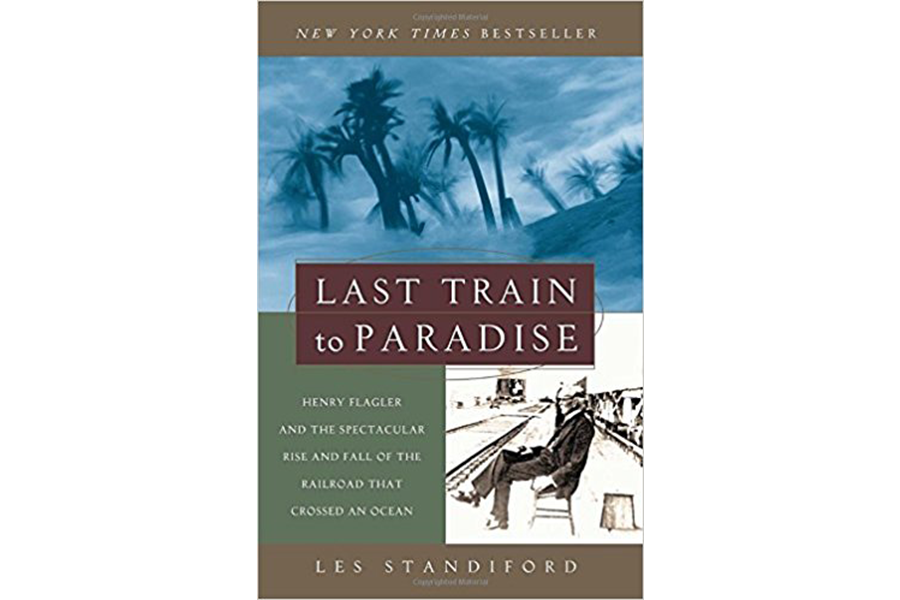 Last Train to Paradise: Henry Flagler and the Spectacular Rise and