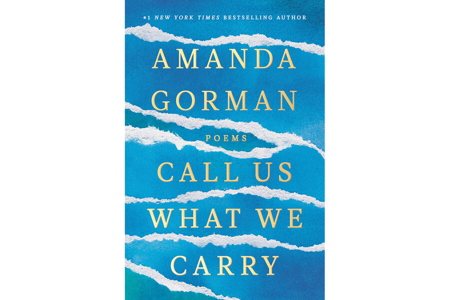 In Amanda Gorman S Call Us What We Carry Language Is A Life Raft Csmonitor Com