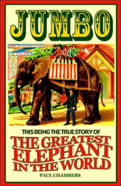 The odd, remarkable, yet true story of Jumbo the circus elephant -  